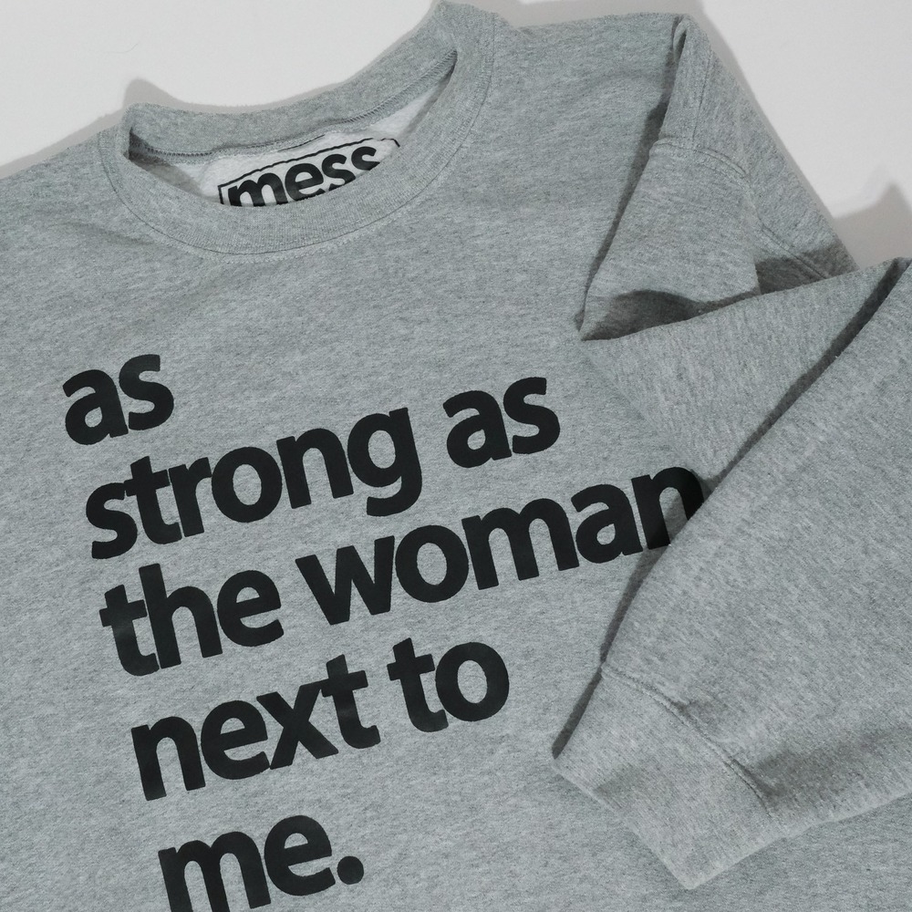 Mess In A Bottle Brand As Strong As The Woman Next To Me Sweatshirt Medium Gray